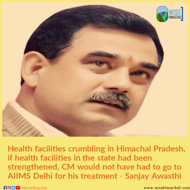 Health facilities crumbling in Himachal Pradesh, if health facilities in the state had been strengthened, CM would not have had to go to AIIMS Delhi for his treatment – Sanjay Awasthi