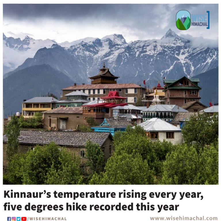 Kinnaur’s temperature rising every year, five degrees hike recorded this year